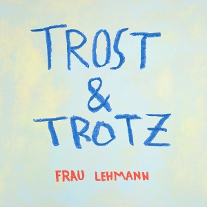 Trost & Trotz by Frau Lehmann