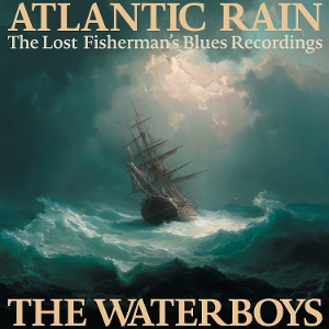 Atlantic Rain: the Lost Fisherman's Blues Recordings by Waterboys