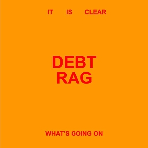 It is Clear What's Going On by Debt Rag