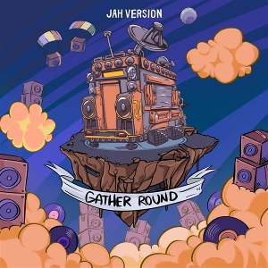 Gather Round by Jah Version
