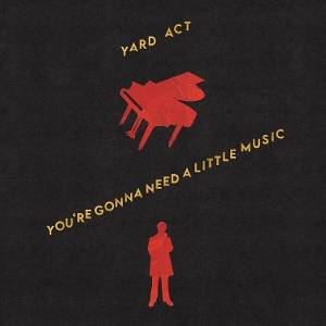 You Re Gonna Need a Little Music by Yard Act