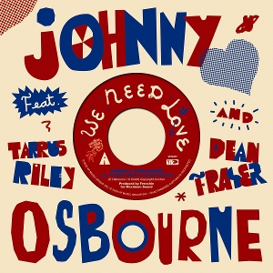 7-We Need Love (Feat. Tarrus Riley, Dean Fraser) by Osbourne, Johnny