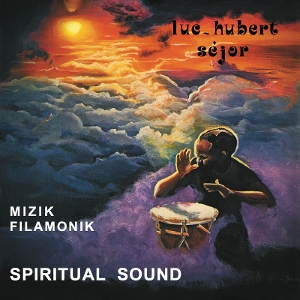 Mizik Filamonik: Spiritual Sound by Sejor, Luc-Hubert