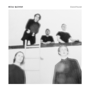 Glasshouse by Bliss Quintet