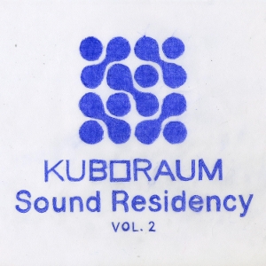 Kuboraum Sound Residency Vol. 2 by V/A