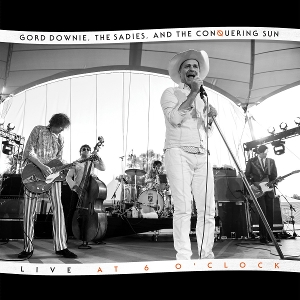 Live At 6 Oclock by Downie, Gord & the Sadies