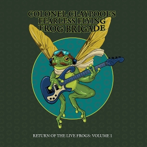 Return of the Live Frogs Volume 1 by Colonel Claypools Fear...