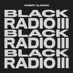 Black Radio Iii by Robert Glasper Experiment