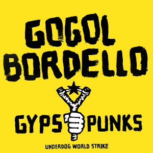 Gypsy Punks Underdog World Strike by Gogol Bordello