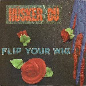Flip Your Wig by Husker Du