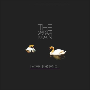 Later, Phoenix by Marble Man