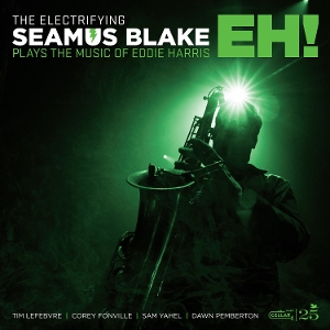The Electrifying Seamus Blake Plays the Music of Eddie Harris: Eh! by Blake, Seamus