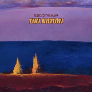 Tiki Nation by Truckstop Tomahawk
