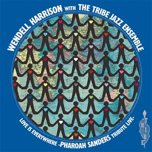 Love is Every Where - Tribute To Pharoah Sanders by Wendell Harrison &...