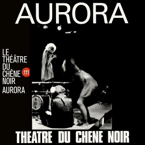 Aurora by Le Theatre Du Chene Noir
