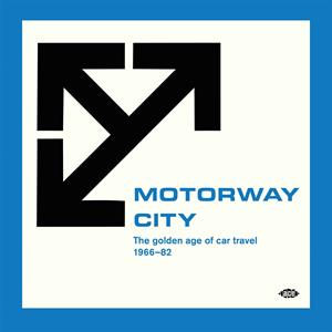 Motorway City - the Golden Age of Car Travel 1966-82 by V/A