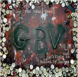Sing For Your Meat: a Tribute To Guided By Voices by V/A