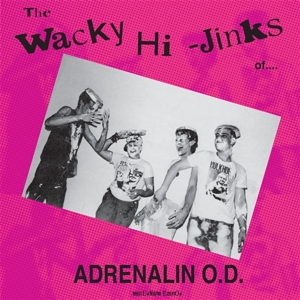 The Wacky Hi-Jinks of Adrenalin O.D. by Adrenalin O.D.