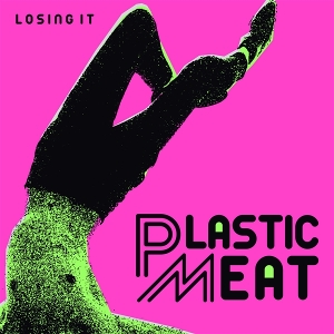 7-Losing It by Plastic Meat
