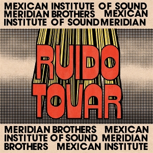 Ruido Tovar by Meridian Brothers &Amp...