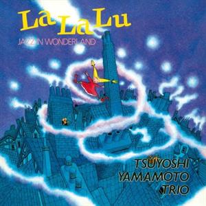 La La Lu - Jazz In Wonderland by Tsuyoshi Yamamoto Trio