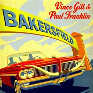 Bakersfield by Gill, Vince & Paul Fra...