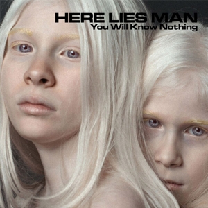 You Will Know Nothing by Here Lies Man