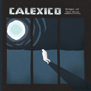 Edge of the Sun by Calexico