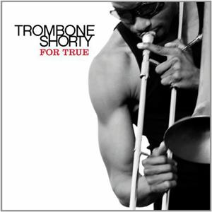 For True by Trombone Shorty