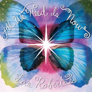 All We Need is Now by Las Robertas
