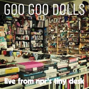 Live From Npr's Tiny Desk by Goo Goo Dolls
