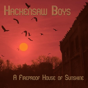 A Fireproof House of Sunshine by Hackensaw Boys