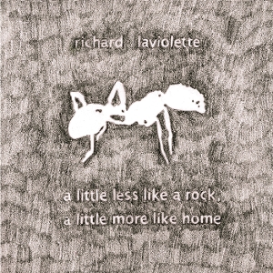 A Little Less Like a Rock, a Little More Like Home by Laviolette, Richard