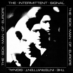 The Intermittent Signal by Sick Man of Europe