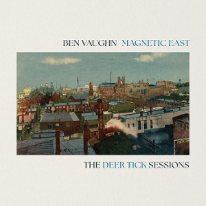 Magnetic East: the Deer Tick Sessions by Vaughn, Ben