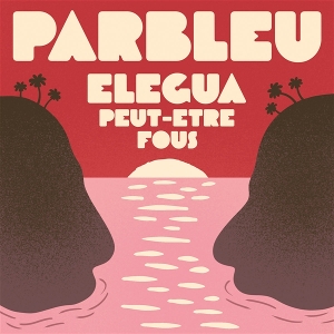 7-Elegea - Peut-Etre Fous by Parbleu
