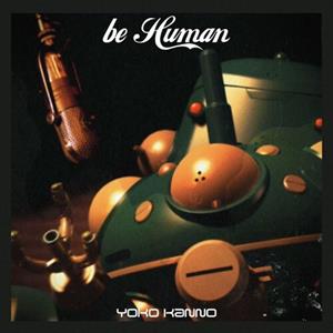 Ghost In the Shell - Stand Alone Complex Be Human by Kanno, Yoko
