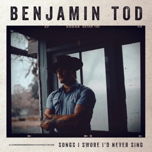 Songs I Swore I'd Never Sing by Tod, Benjamin