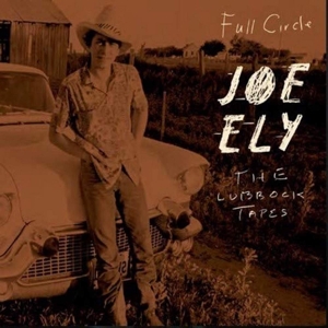 Full Circle: the Lubbock Tapes by Ely, Joe