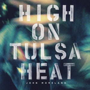 High On Tulsa Heat by Moreland, John