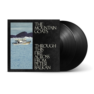 Through This Fire Across From Peter Balkan by Mountain Goats