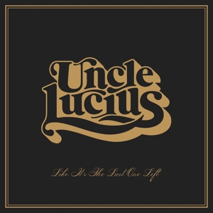 Like It's the Last One Left by Uncle Lucius