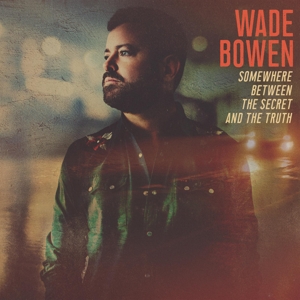 Somewhere Between the Secret and the Truth by Bowen, Wade