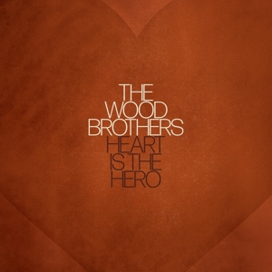 Heart is the Hero by Wood Brothers