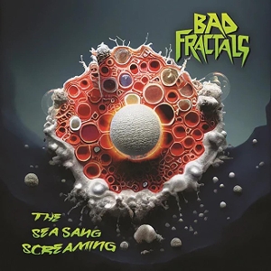 The Sea Sang Screaming by Bad Fractals