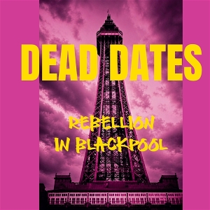 Rebellion In Blackpool by Dead Dates