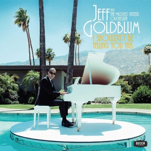 I Shouldn't Be Telling You This by Jeff Goldblum & Th...