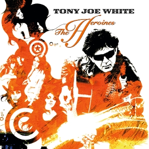 The Heroines by White, Tony Joe