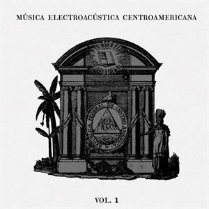 Musica Electroacustica Centroamericana Vol. 1 by V/A