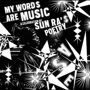 My Words Are Music: a Celebration of Sun Ra's Poetry by V/A